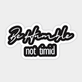 Inspiration "Be Humble Not Timid" Motivation Quote Sticker